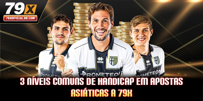 3 níveis comuns de handicap em apostas asiáticas a 79X