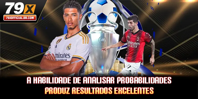 A habilidade de analisar probabilidades produz resultados excelentes.
