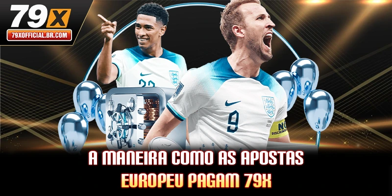 A maneira como as Apostas Europeu pagam 79X