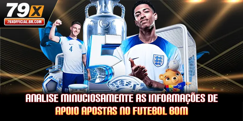 Analise minuciosamente as informações de apoio apostas no futebol bom