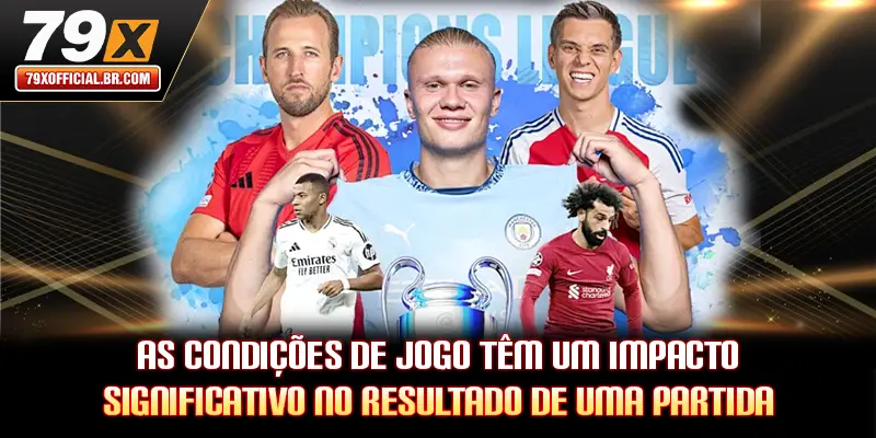 As condições de jogo têm um impacto significativo no resultado de uma partida