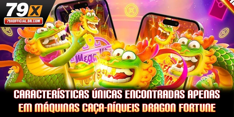 Características únicas encontradas apenas em máquinas caça-níqueis Dragon Fortune