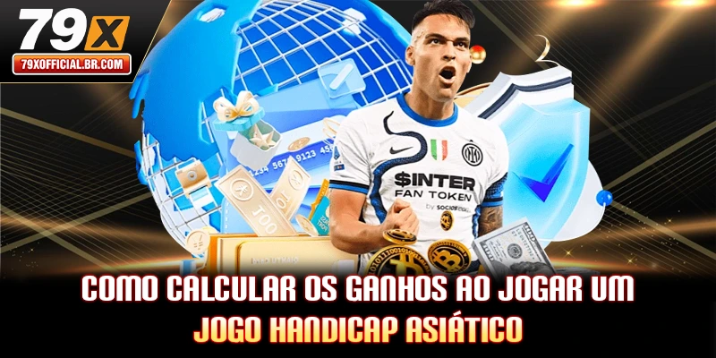 Como calcular os ganhos ao jogar um jogo Handicap Asiático