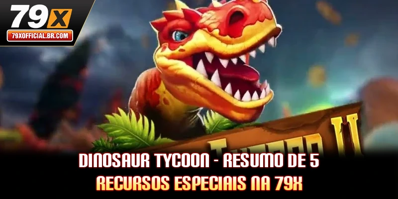 Dinosaur Tycoon - Resumo De 5 Recursos Especiais Na 79X