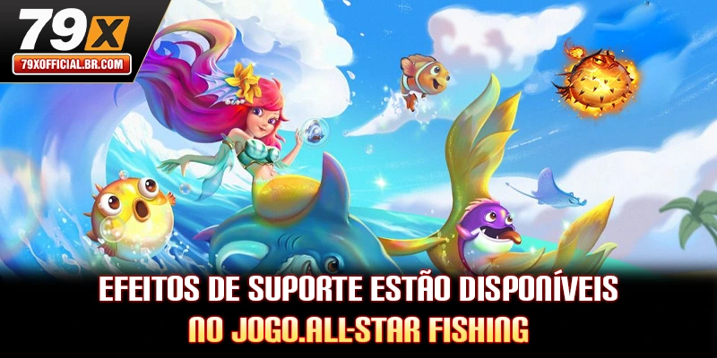 Efeitos de suporte estão disponíveis no jogo.All-star Fishing