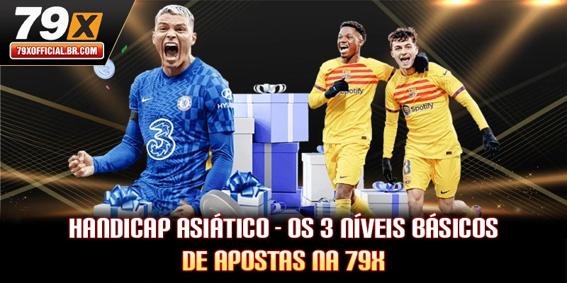 Handicap Asiático - Os 3 Níveis Básicos De Apostas Na 79X