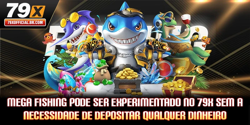 Mega Fishing pode ser experimentado no 79X sem a necessidade de depositar qualquer dinheiro