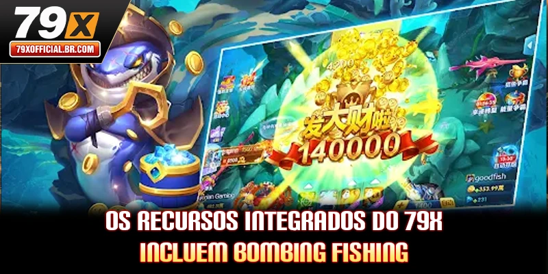 Os recursos integrados do 79X incluem Bombing Fishing