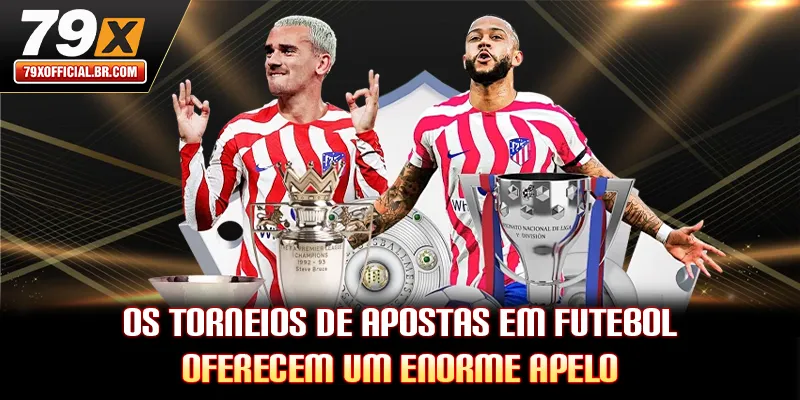 Os torneios de apostas em futebol oferecem um enorme apelo