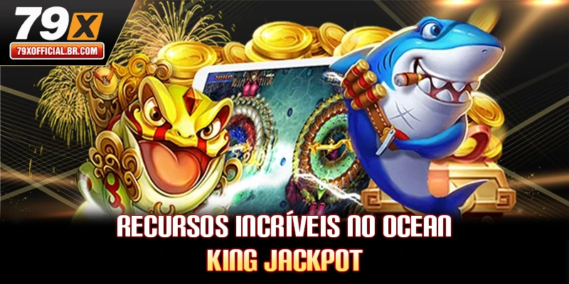 Recursos incríveis no Ocean King Jackpot