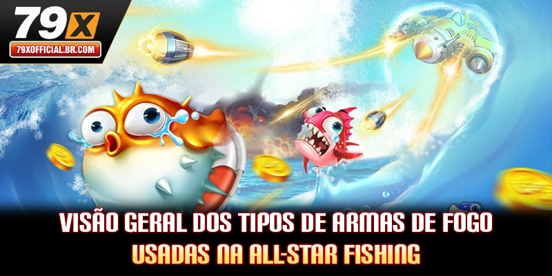 Visão geral dos tipos de armas de fogo usadas na All-star Fishing