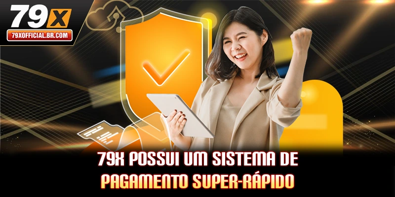 79X possui um sistema de pagamento super-rápido